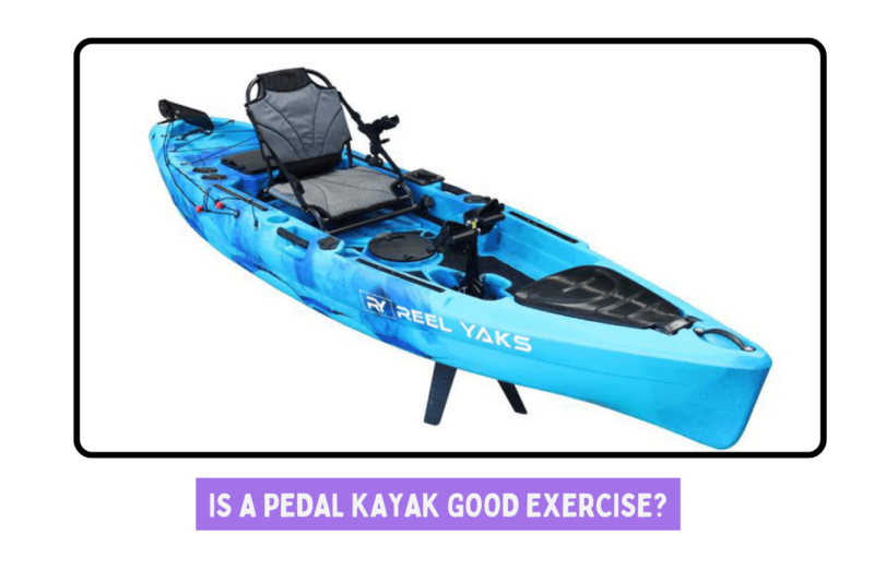 Is a Pedal Kayak Good Exercise?