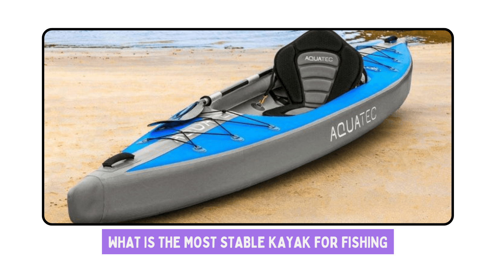 What Is The Most Stable Kayak For Fishing?